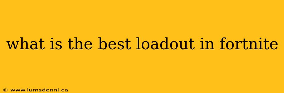 what is the best loadout in fortnite