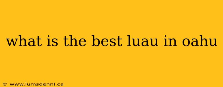 what is the best luau in oahu