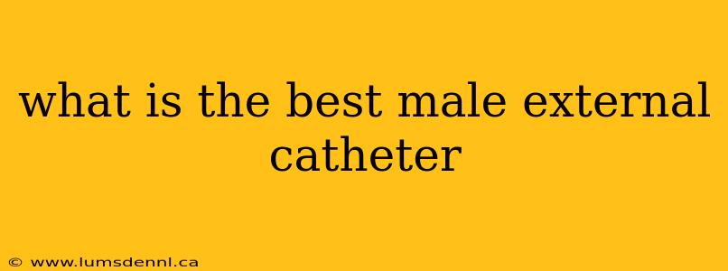 what is the best male external catheter
