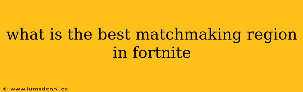 what is the best matchmaking region in fortnite