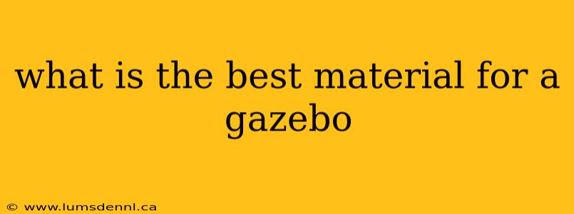 what is the best material for a gazebo