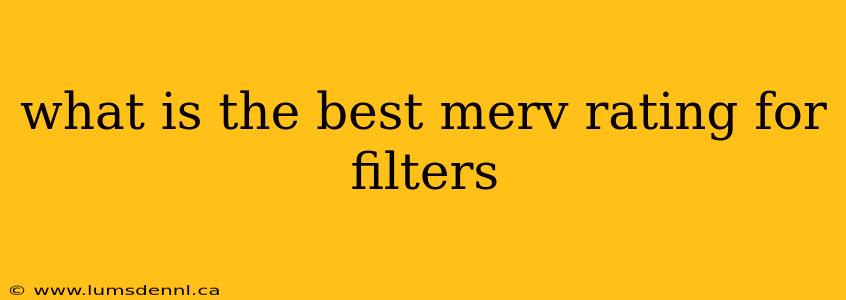 what is the best merv rating for filters