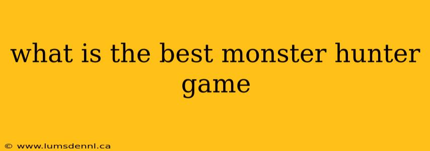 what is the best monster hunter game