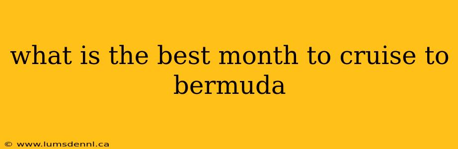 what is the best month to cruise to bermuda