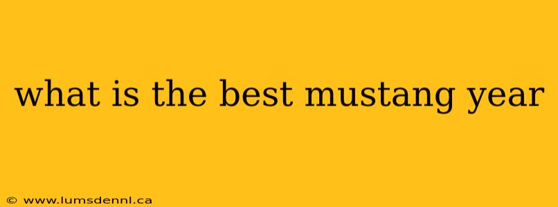 what is the best mustang year
