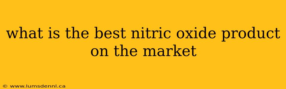 what is the best nitric oxide product on the market