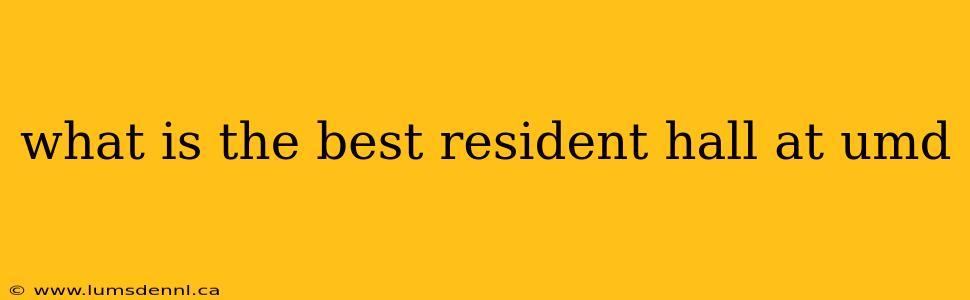 what is the best resident hall at umd