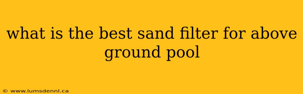 what is the best sand filter for above ground pool