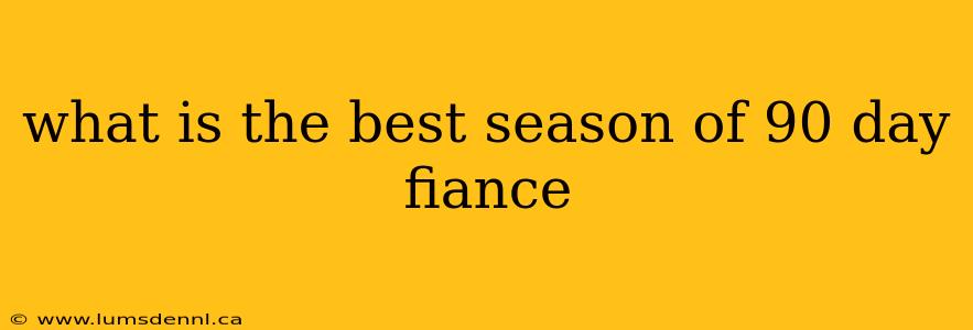 what is the best season of 90 day fiance