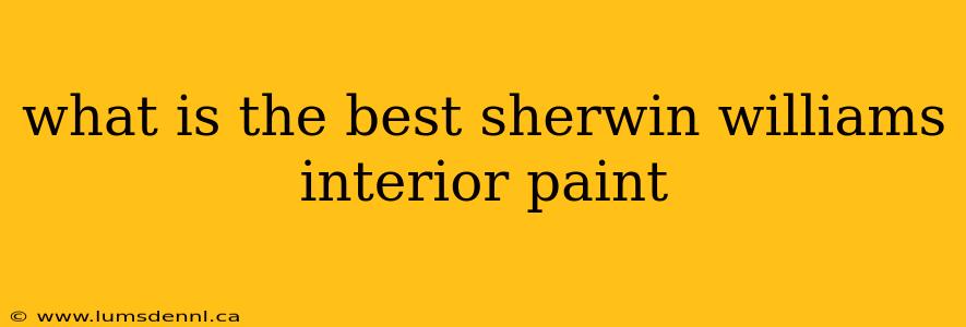 what is the best sherwin williams interior paint