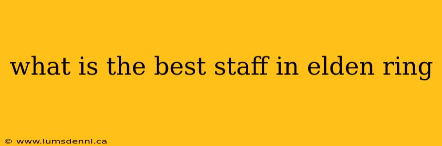 what is the best staff in elden ring