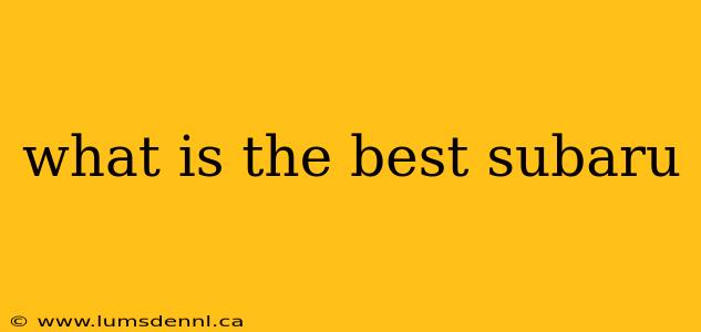 what is the best subaru