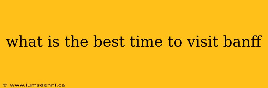 what is the best time to visit banff