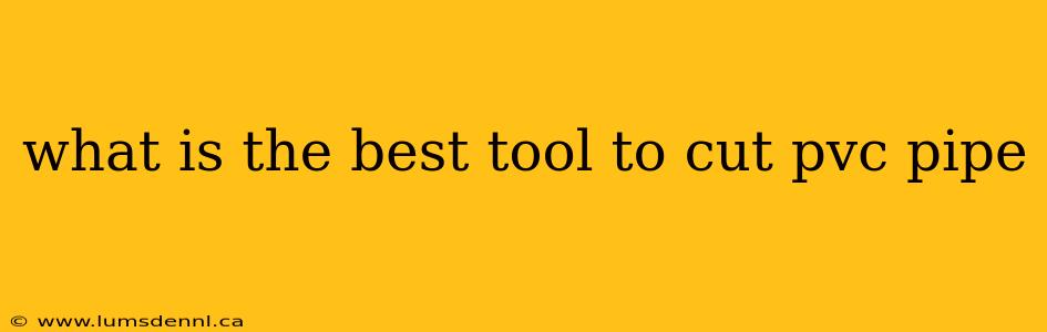 what is the best tool to cut pvc pipe