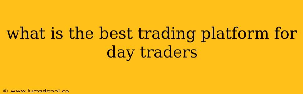 what is the best trading platform for day traders