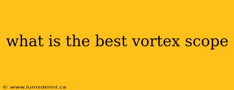 what is the best vortex scope