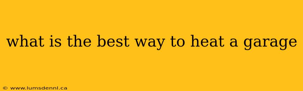 what is the best way to heat a garage