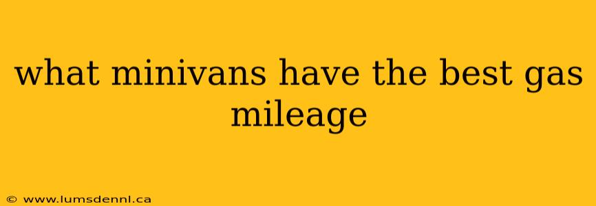 what minivans have the best gas mileage