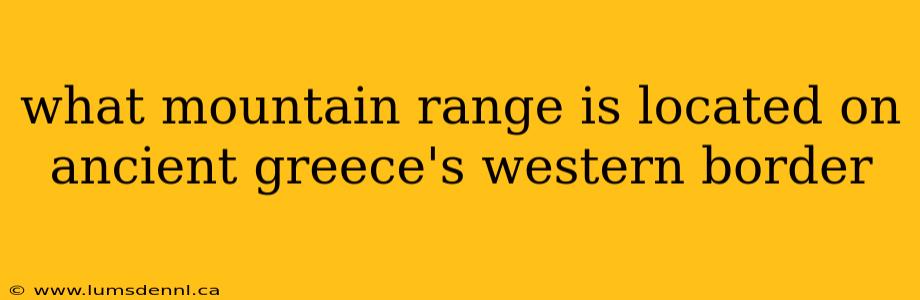 what mountain range is located on ancient greece's western border