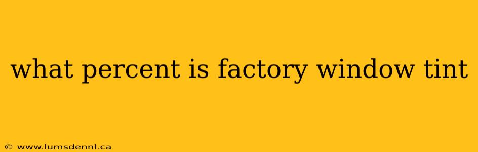 what percent is factory window tint