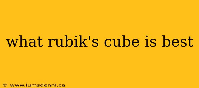 what rubik's cube is best