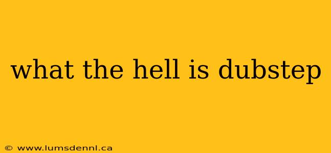 what the hell is dubstep