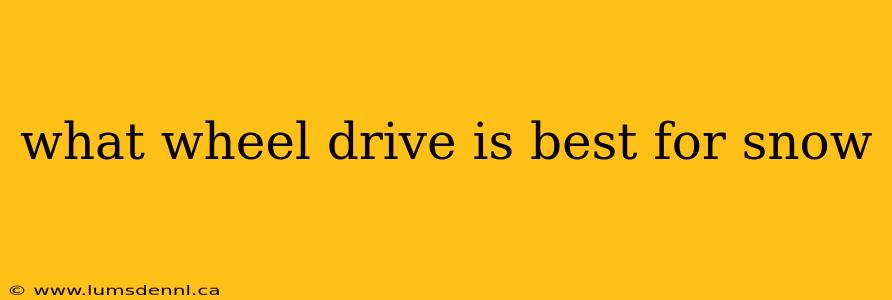 what wheel drive is best for snow