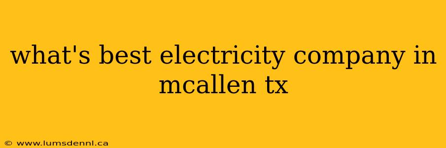 what's best electricity company in mcallen tx