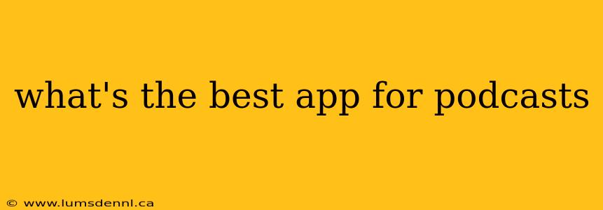 what's the best app for podcasts