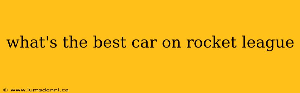 what's the best car on rocket league