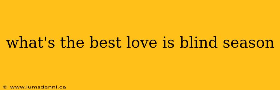 what's the best love is blind season
