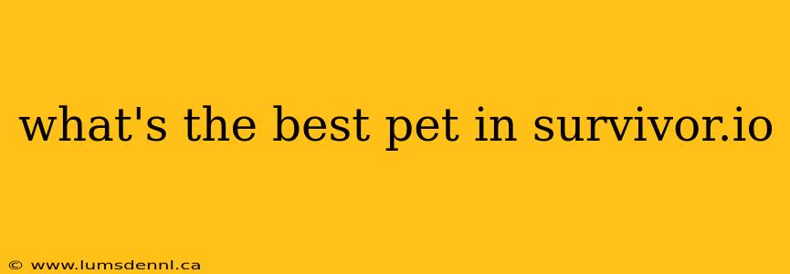 what's the best pet in survivor.io