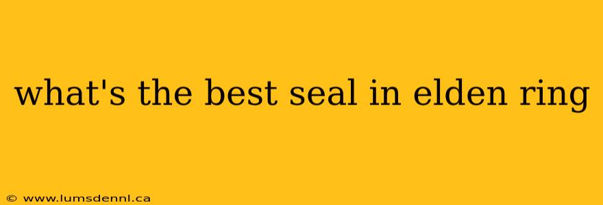 what's the best seal in elden ring
