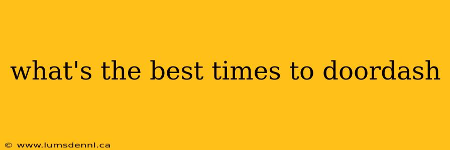 what's the best times to doordash