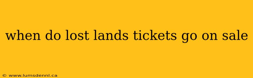 when do lost lands tickets go on sale