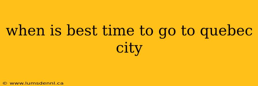when is best time to go to quebec city