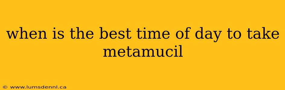 when is the best time of day to take metamucil