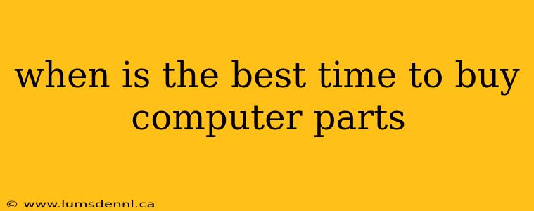 when is the best time to buy computer parts