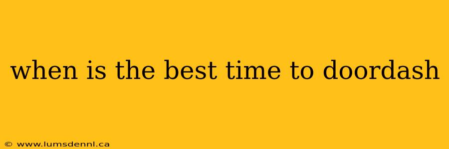 when is the best time to doordash