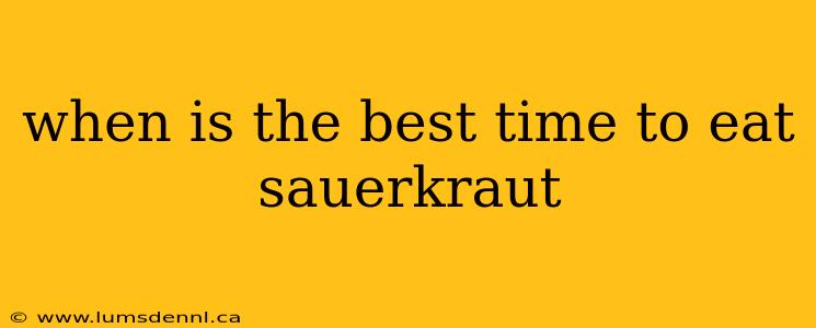 when is the best time to eat sauerkraut