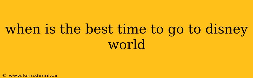 when is the best time to go to disney world