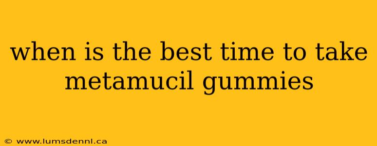 when is the best time to take metamucil gummies
