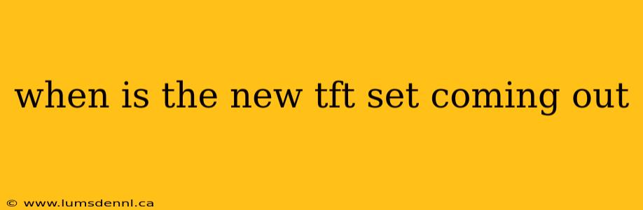 when is the new tft set coming out