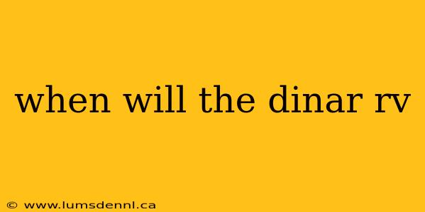 when will the dinar rv