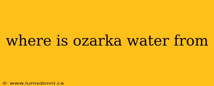 where is ozarka water from