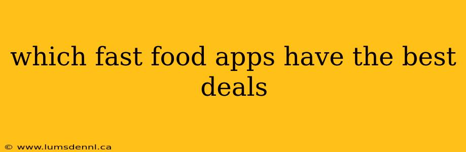 which fast food apps have the best deals
