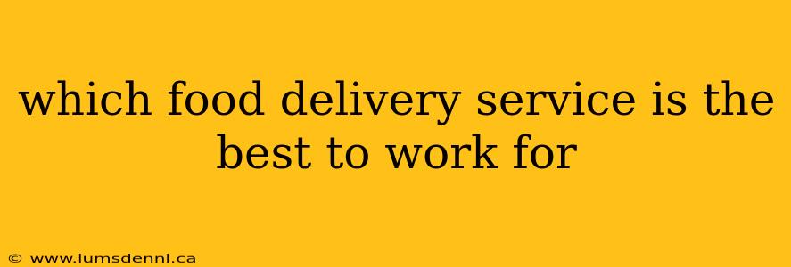 which food delivery service is the best to work for