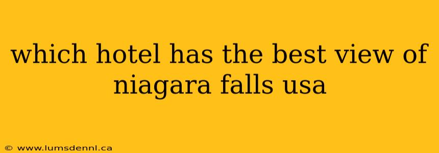which hotel has the best view of niagara falls usa