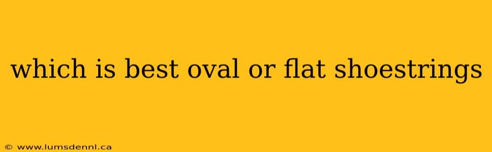which is best oval or flat shoestrings