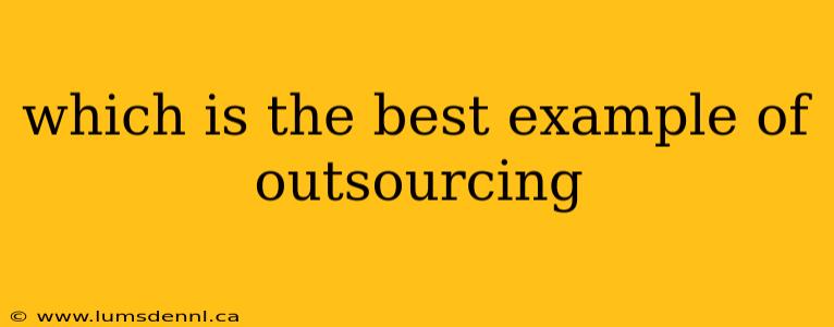 which is the best example of outsourcing